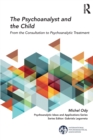 The Psychoanalyst and the Child : From the Consultation to Psychoanalytic Treatment - Book