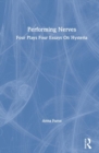 Performing Nerves : Four Plays, Four Essays, On Hysteria - Book