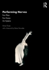 Performing Nerves : Four Plays, Four Essays, On Hysteria - Book