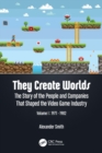 They Create Worlds : The Story of the People and Companies That Shaped the Video Game Industry, Vol. I: 1971-1982 - Book