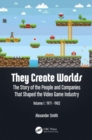 They Create Worlds : The Story of the People and Companies That Shaped the Video Game Industry, Vol. I: 1971-1982 - Book