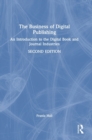 The Business of Digital Publishing : An Introduction to the Digital Book and Journal Industries - Book