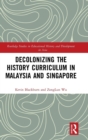Decolonizing the History Curriculum in Malaysia and Singapore - Book