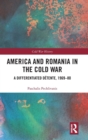 America and Romania in the Cold War : A Differentiated Detente, 1969-80 - Book