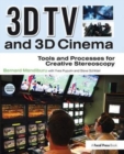 3D TV and 3D Cinema : Tools and Processes for Creative Stereoscopy - Book