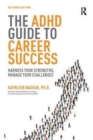 The ADHD Guide to Career Success : Harness your Strengths, Manage your Challenges - Book