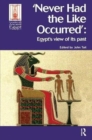 Never Had the Like Occurred : Egypt's View of its Past - Book