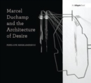 Marcel Duchamp and the Architecture of Desire - Book