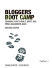 Bloggers Boot Camp : Learning How to Build, Write, and Run a Successful Blog - Book