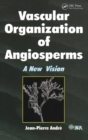 Vascular Organization of Angiosperms : A New Vision - Book