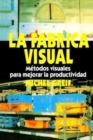 La F brica Visual : Metodos Visuales para Mejorar la Productividad - Book