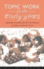 Topic Work in the Early Years : Organising the Curriculum for Four to Eight Year Olds - Book