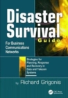 Disaster Survival Guide for Business Communications Networks : Strategies for Planning, Response and Recovery in Data and Telecom Systems - Book