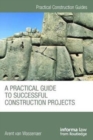 A Practical Guide to Successful Construction Projects - Book