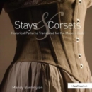Stays and Corsets : Historical Patterns Translated for the Modern Body - Book