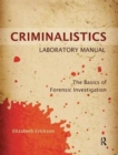 Criminalistics Laboratory Manual : The Basics of Forensic Investigation - Book