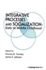 Integrative Processes and Socialization : Early To Middle Childhood - Book