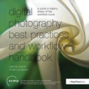 Digital Photography Best Practices and Workflow Handbook : A Guide to Staying Ahead of the Workflow Curve - Book