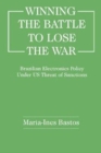 Winning the Battle to Lose the War? : Brazilian Electronics Policy Under US Threat of Sanctions - Book