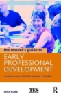 The Insider's Guide to Early Professional Development : Succeed in Your First Five Years as a Teacher - Book