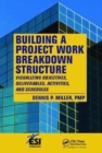 Building a Project Work Breakdown Structure : Visualizing Objectives, Deliverables, Activities, and Schedules - Book