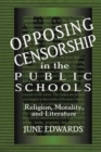 Opposing Censorship in Public Schools : Religion, Morality, and Literature - Book