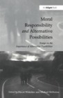 Moral Responsibility and Alternative Possibilities : Essays on the Importance of Alternative Possibilities - Book