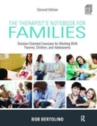The Therapist's Notebook for Families : Solution-Oriented Exercises for Working With Parents, Children, and Adolescents - Book