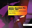 Adobe Premiere Pro Power Tips : Secrets, Shortcuts, and Techniques - Book