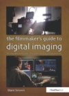 The Filmmaker’s Guide to Digital Imaging : for Cinematographers, Digital Imaging Technicians, and Camera Assistants - Book