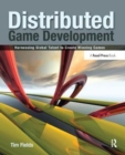 Distributed Game Development : Harnessing Global Talent to Create Winning Games - Book