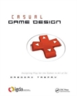 Casual Game Design : Designing Play for the Gamer in ALL of Us - Book