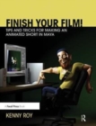 Finish Your Film! Tips and Tricks for Making an Animated Short in Maya - Book