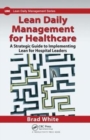 Lean Daily Management for Healthcare : A Strategic Guide to Implementing Lean for Hospital Leaders - Book