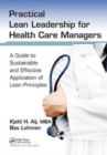 Practical Lean Leadership for Health Care Managers : A Guide to Sustainable and Effective Application of Lean Principles - Book