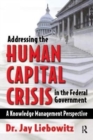 Addressing the Human Capital Crisis in the Federal Government - Book