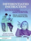 Differentiated Instruction for K-8 Math and Science : Ideas, Activities, and Lesson Plans - Book