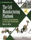The Cell Manufacturing Playbook : A Step-by-Step Guideline for the Lean Practitioner - Book