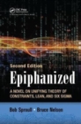 Epiphanized : A Novel on Unifying Theory of Constraints, Lean, and Six Sigma, Second Edition - Book