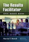 The Results Facilitator : Expert, Manager, Mentor - Book