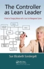 The Controller as Lean Leader : A Novel on Changing Behavior with a Lean Cost Management System - Book