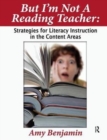 But I'm Not a Reading Teacher : Strategies for Literacy Instruction in the Content Areas - Book