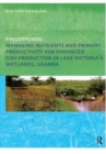 Fingerponds: Managing Nutrients & Primary Productivity For Enhanced Fish Production in Lake Victoria’s Wetlands Uganda - Book