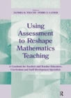 Using Assessment To Reshape Mathematics Teaching : A Casebook for Teachers and Teacher Educators, Curriculum and Staff Development Specialists - Book