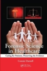 Forensic Science in Healthcare : Caring for Patients, Preserving the Evidence - Book