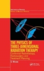 The Physics of Three Dimensional Radiation Therapy : Conformal Radiotherapy, Radiosurgery and Treatment Planning - Book