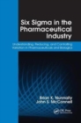 Six Sigma in the Pharmaceutical Industry : Understanding, Reducing, and Controlling Variation in Pharmaceuticals and Biologics - Book