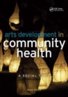Arts Development in Community Health : A Social Tonic - Book