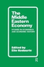 The Middle Eastern Economy : Studies in Economics and Economic History - Book