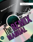 The Remix Manual : The Art and Science of Dance Music Remixing with Logic - Book